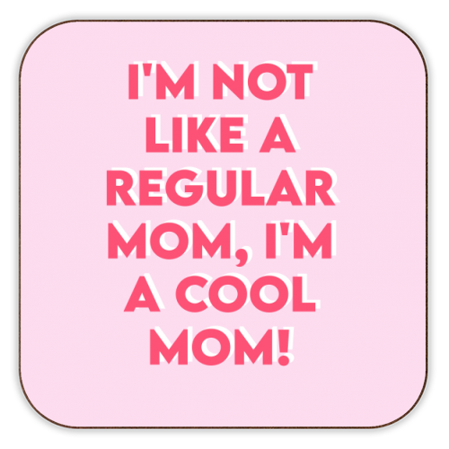 I'm Not Like a Regular Mom, I'm a Cool Mom Coaster