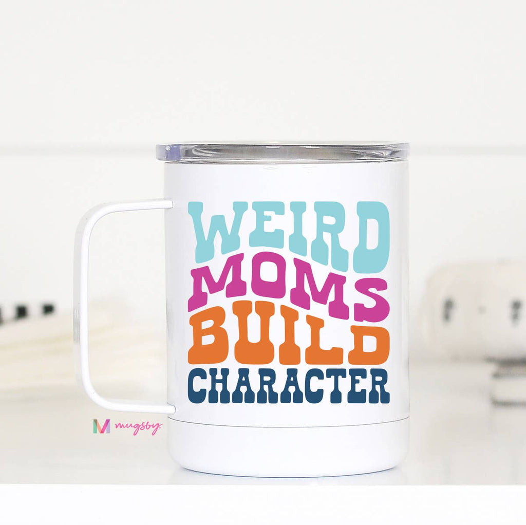 Weird Moms Build Character Travel Mug With Handle