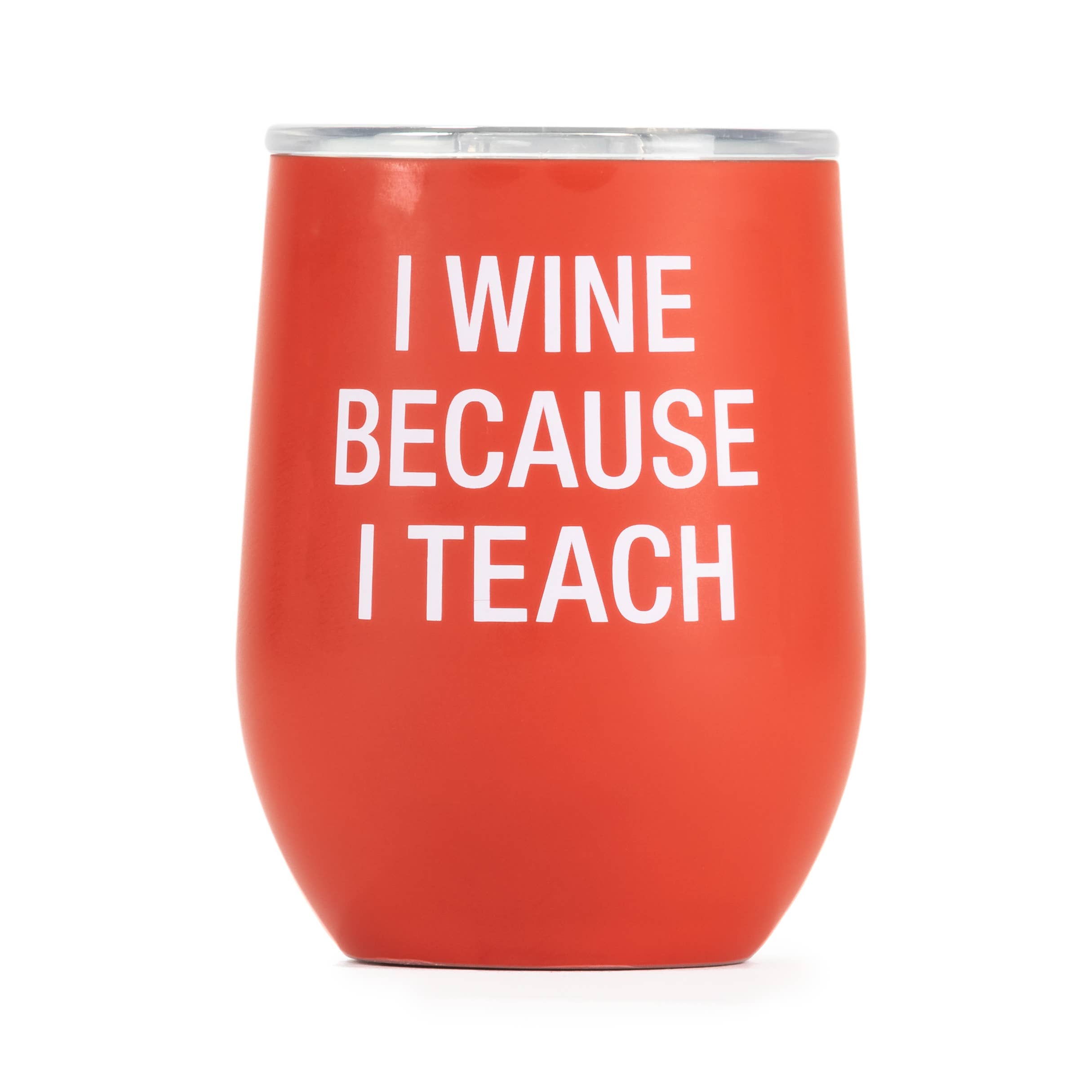 I Wine Because I Teach - Stainless Stemless Wine