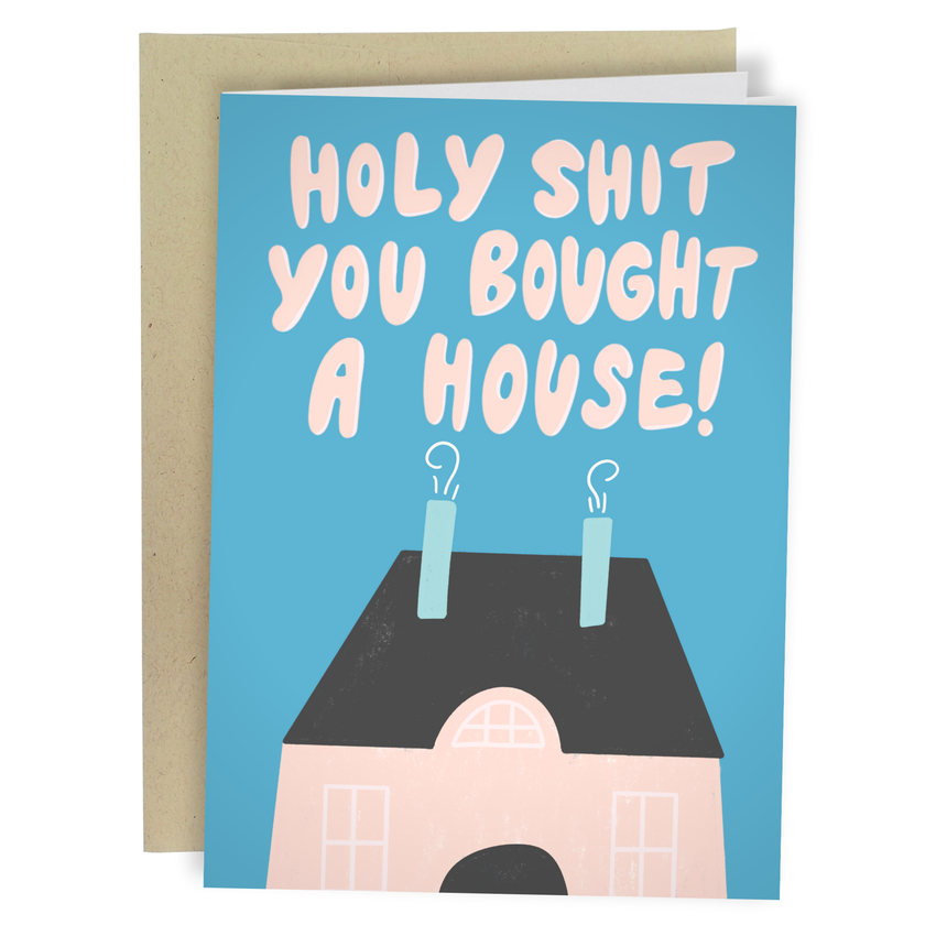 Holy Shit! You Bought A House!? - Funny New Homeowner Card