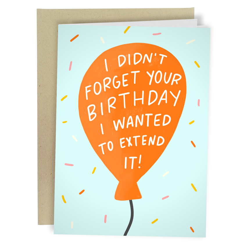 I Didn't Forget Your Birthday - Funny Belated Birthday Card