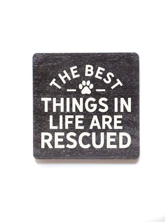 The Best Things In Life Are Rescued - Funny Wood Magnets for Dog Lovers