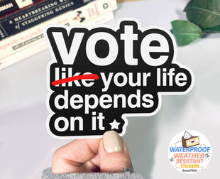 Vote Your Life Depends on It Sticker, 3" Waterproof Decal - Kamala Harris 2024