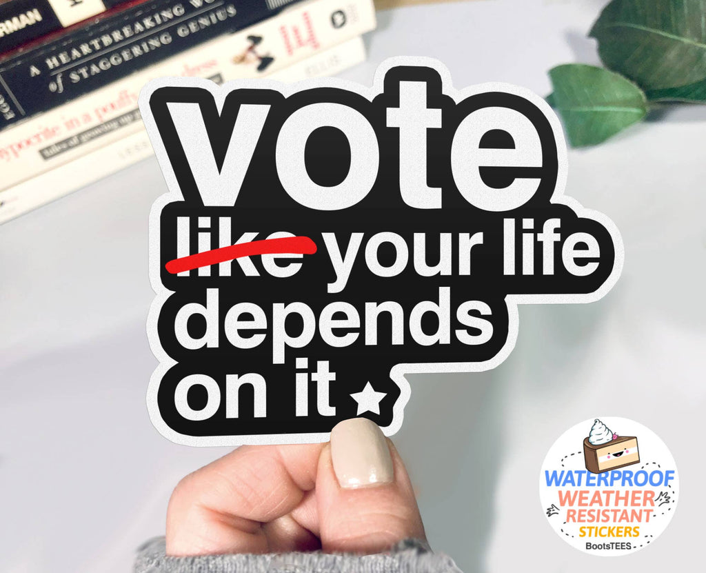 Vote Your Life Depends on It Sticker, 3" Waterproof Decal