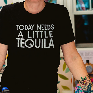 SALE! Today Needs Tequila Tee -LIMITED SIZES LEFT