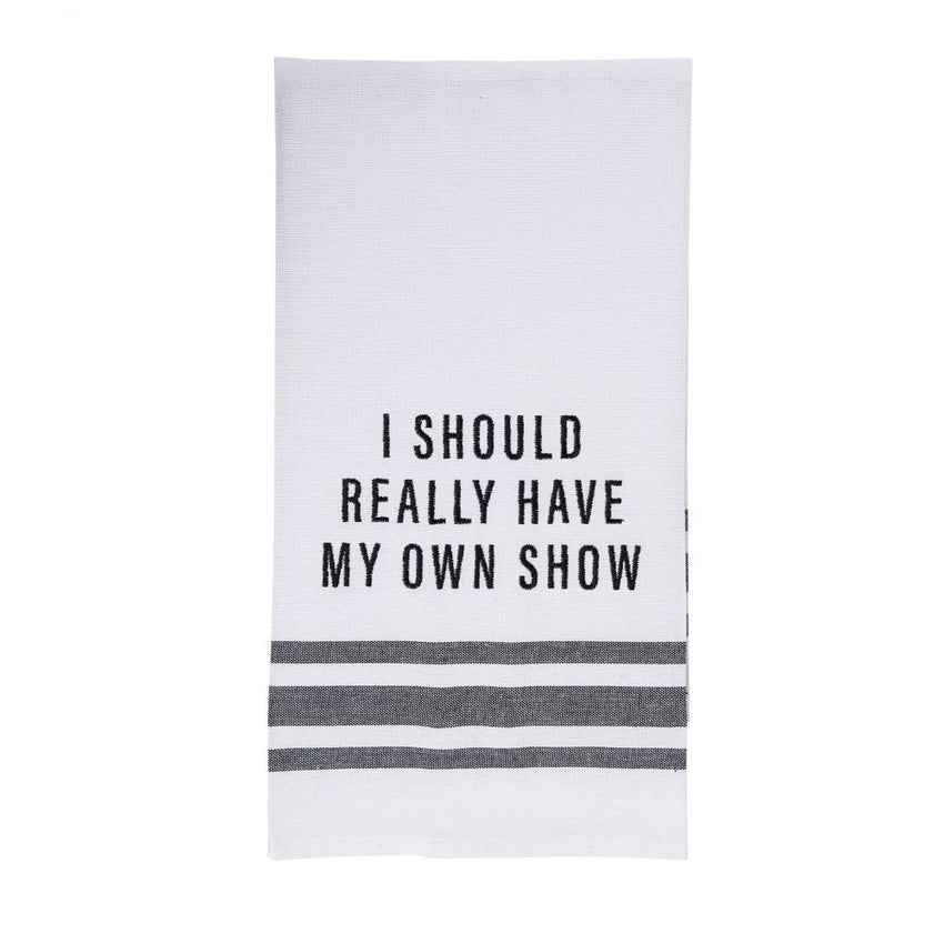 I Really Should Have My Own Show - Kitchen Tea Towel